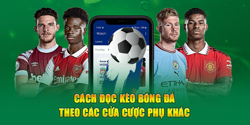 Cách đọc kèo bóng đá theo các cửa cược phụ khác