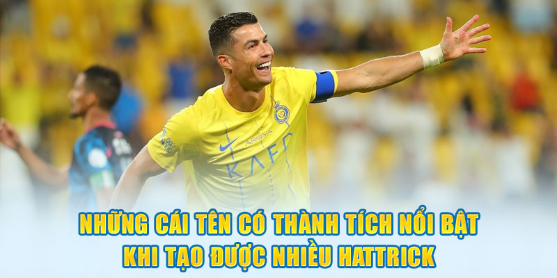 Những cái tên có thành tích nổi bật khi tạo được nhiều Hattrick