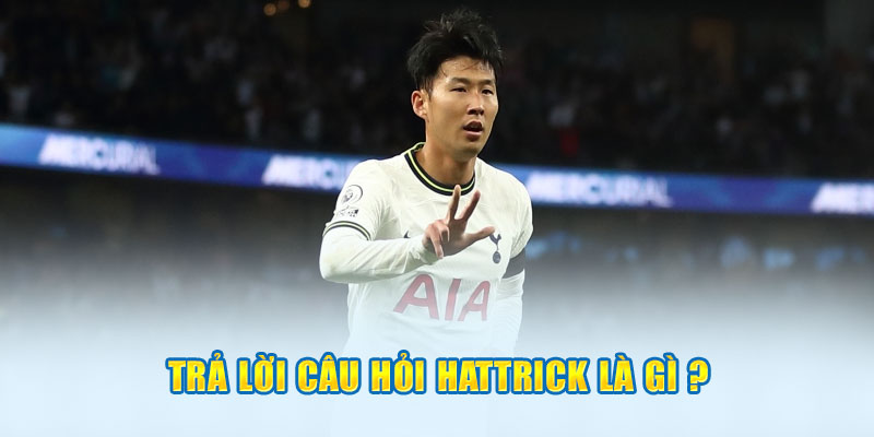 Trả lời câu hỏi Hattrick là gì?