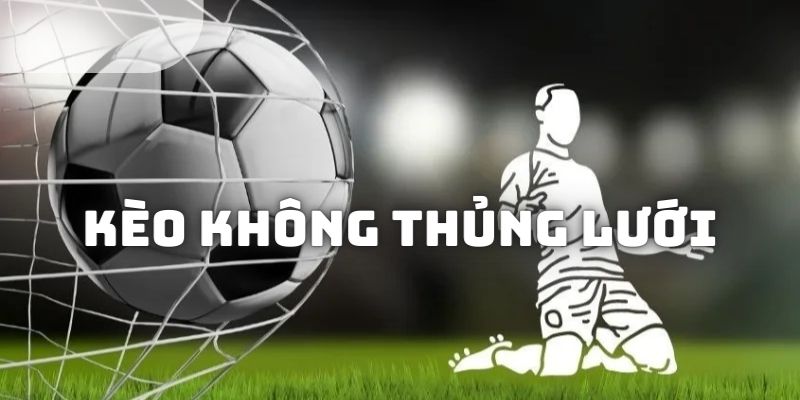 Kèo không thủng lưới